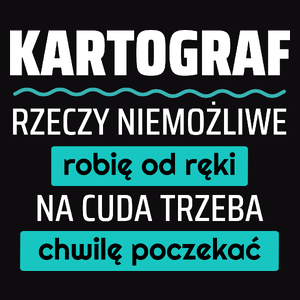 Kartograf - Rzeczy Niemożliwe Robię Od Ręki - Na Cuda Trzeba Chwilę Poczekać - Męska Koszulka Czarna