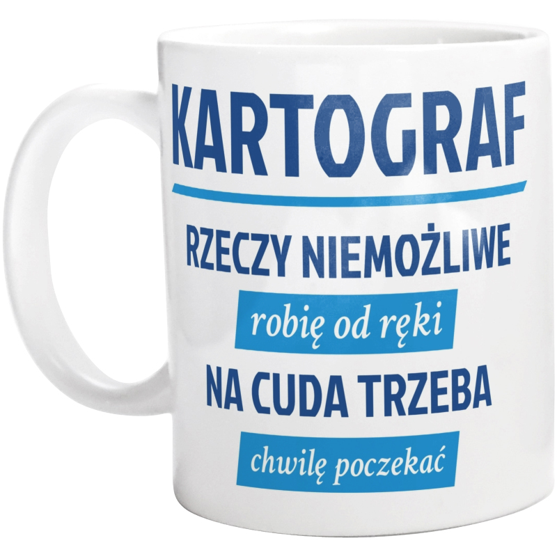 Kartograf - Rzeczy Niemożliwe Robię Od Ręki - Na Cuda Trzeba Chwilę Poczekać - Kubek Biały