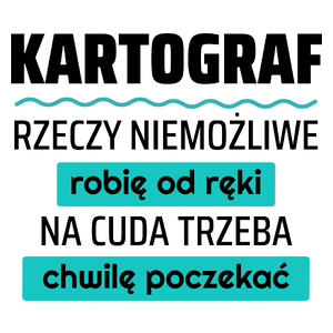 Kartograf - Rzeczy Niemożliwe Robię Od Ręki - Na Cuda Trzeba Chwilę Poczekać - Kubek Biały