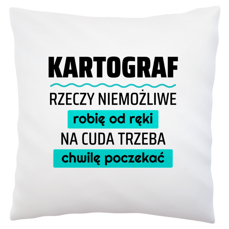 Kartograf - Rzeczy Niemożliwe Robię Od Ręki - Na Cuda Trzeba Chwilę Poczekać - Poduszka Biała