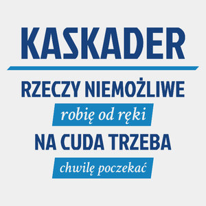 Kaskader - Rzeczy Niemożliwe Robię Od Ręki - Na Cuda Trzeba Chwilę Poczekać - Męska Koszulka Biała