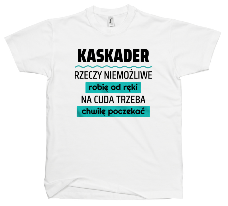 Kaskader - Rzeczy Niemożliwe Robię Od Ręki - Na Cuda Trzeba Chwilę Poczekać - Męska Koszulka Biała