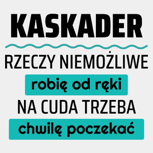 Kaskader - Rzeczy Niemożliwe Robię Od Ręki - Na Cuda Trzeba Chwilę Poczekać - Męska Koszulka Biała