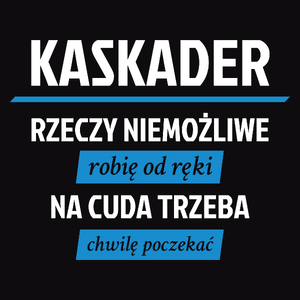 Kaskader - Rzeczy Niemożliwe Robię Od Ręki - Na Cuda Trzeba Chwilę Poczekać - Męska Koszulka Czarna