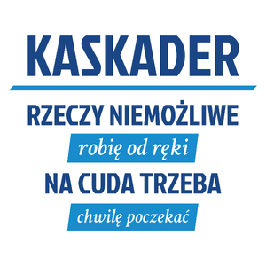 Kaskader - Rzeczy Niemożliwe Robię Od Ręki - Na Cuda Trzeba Chwilę Poczekać - Kubek Biały