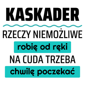 Kaskader - Rzeczy Niemożliwe Robię Od Ręki - Na Cuda Trzeba Chwilę Poczekać - Kubek Biały