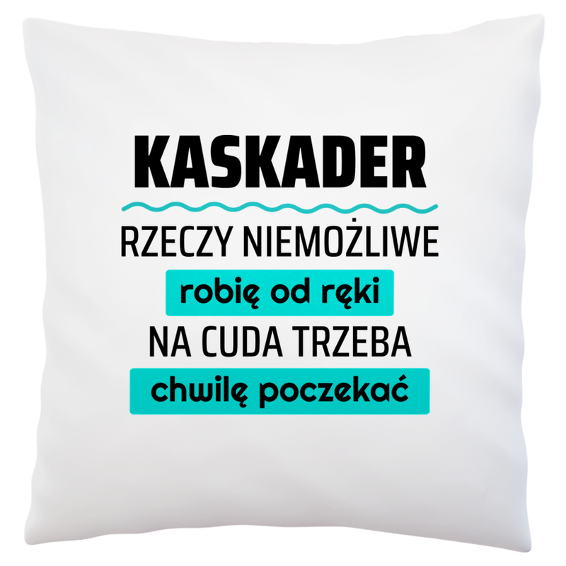 Kaskader - Rzeczy Niemożliwe Robię Od Ręki - Na Cuda Trzeba Chwilę Poczekać - Poduszka Biała