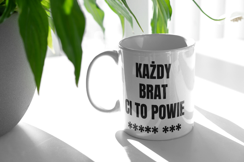 Każdy Brat Ci To Powie - Kubek Biały