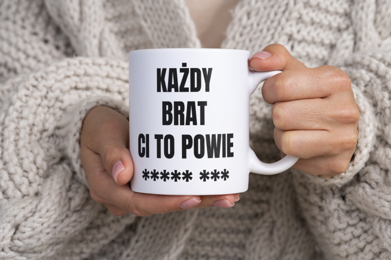 Każdy Brat Ci To Powie - Kubek Biały