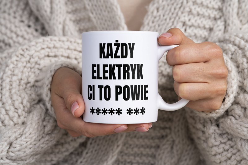 Każdy Elektryk Ci To Powie - Kubek Biały