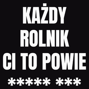 Każdy Rolnik Ci To Powie - Męska Koszulka Czarna