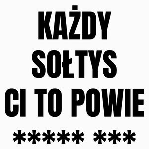 Każdy Sołtys Ci To Powie - Poduszka Biała