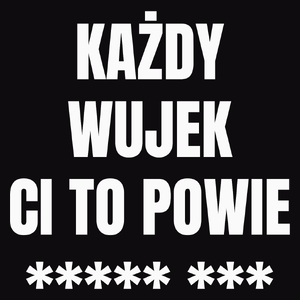 Każdy Wujek Ci To Powie - Męska Koszulka Czarna