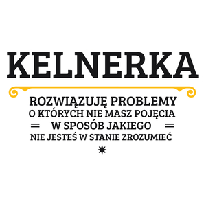 Kelnerka - Rozwiązuje Problemy O Których Nie Masz Pojęcia - Kubek Biały