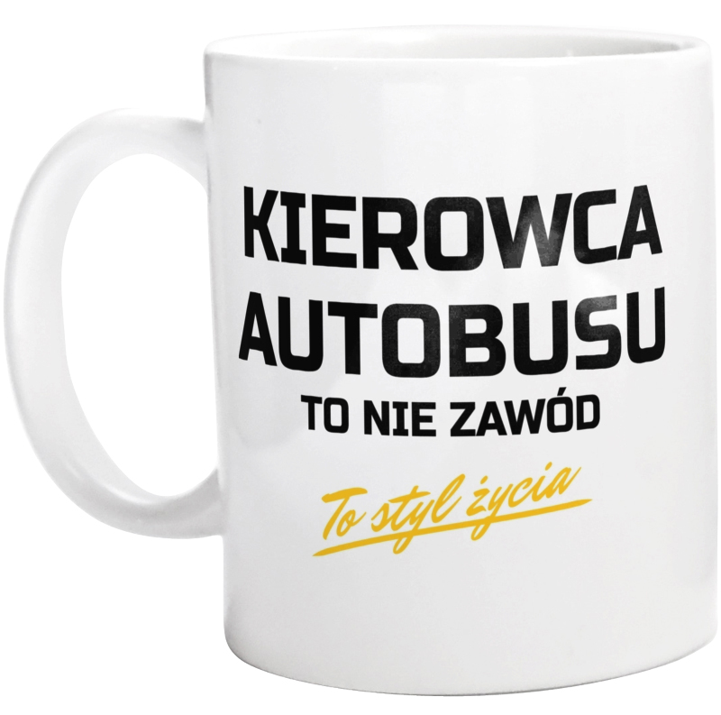 Kierowca Autobusu To Nie Zawód - To Styl Życia - Kubek Biały