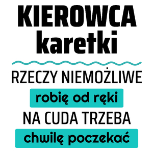 Kierowca Karetki - Rzeczy Niemożliwe Robię Od Ręki - Na Cuda Trzeba Chwilę Poczekać - Kubek Biały