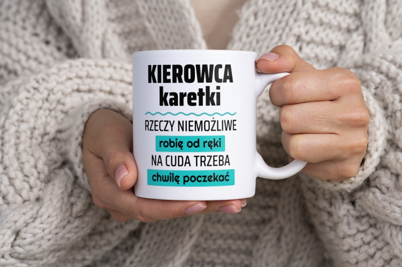 Kierowca Karetki - Rzeczy Niemożliwe Robię Od Ręki - Na Cuda Trzeba Chwilę Poczekać - Kubek Biały