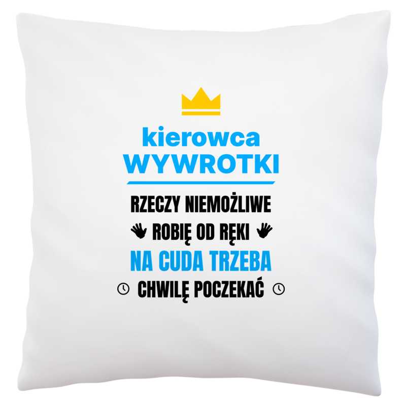 Kierowca Wywrotki Rzeczy Niemożliwe Robię Od Ręki - Poduszka Biała