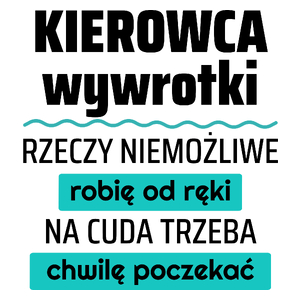 Kierowca Wywrotki - Rzeczy Niemożliwe Robię Od Ręki - Na Cuda Trzeba Chwilę Poczekać - Kubek Biały