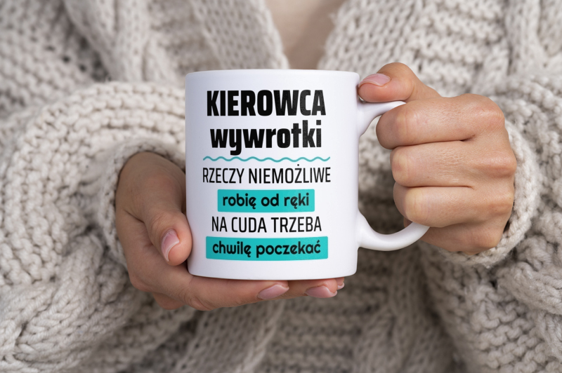 Kierowca Wywrotki - Rzeczy Niemożliwe Robię Od Ręki - Na Cuda Trzeba Chwilę Poczekać - Kubek Biały