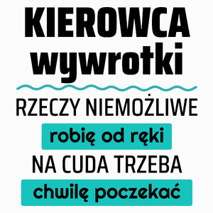 Kierowca Wywrotki - Rzeczy Niemożliwe Robię Od Ręki - Na Cuda Trzeba Chwilę Poczekać - Poduszka Biała