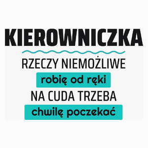 Kierowniczka - Rzeczy Niemożliwe Robię Od Ręki - Na Cuda Trzeba Chwilę Poczekać - Poduszka Biała