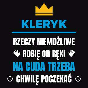 Kleryk Rzeczy Niemożliwe Robię Od Ręki - Męska Koszulka Czarna