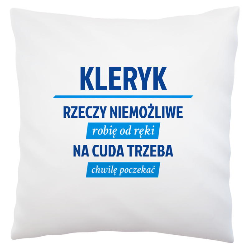 Kleryk - Rzeczy Niemożliwe Robię Od Ręki - Na Cuda Trzeba Chwilę Poczekać - Poduszka Biała