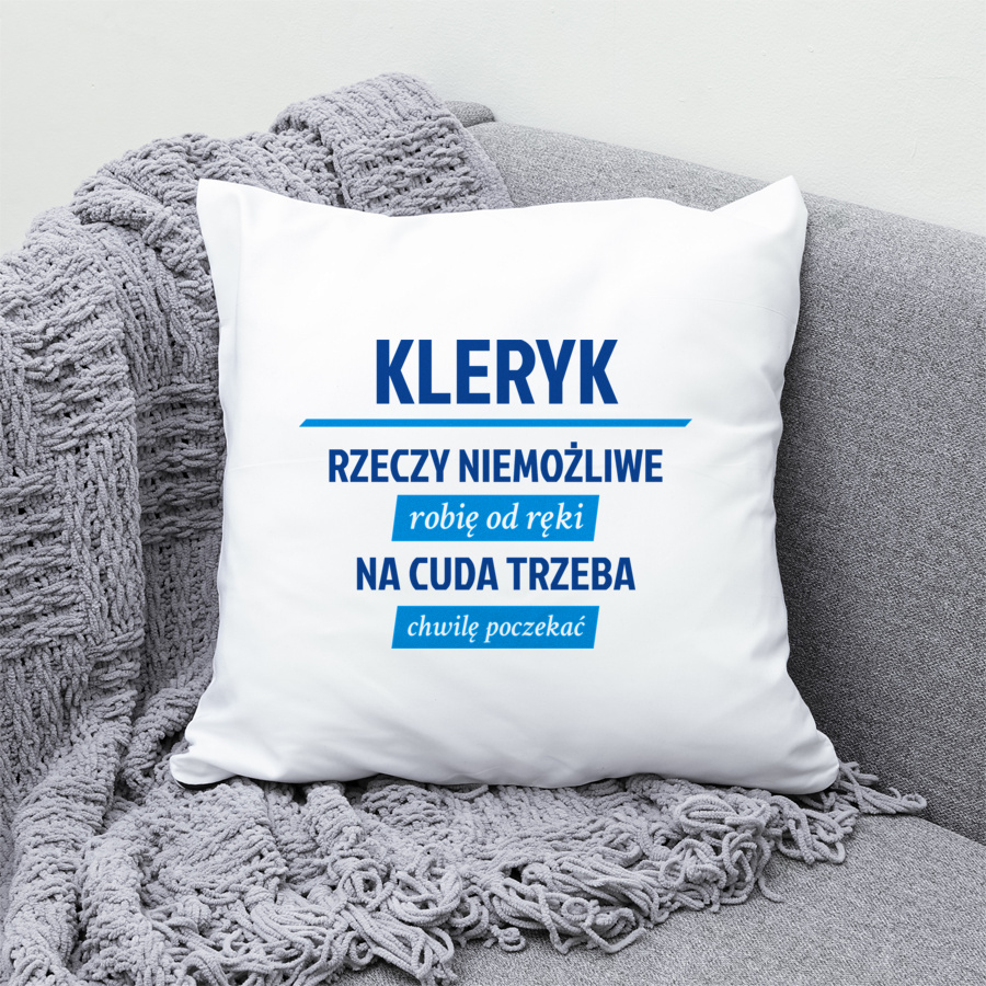 Kleryk - Rzeczy Niemożliwe Robię Od Ręki - Na Cuda Trzeba Chwilę Poczekać - Poduszka Biała