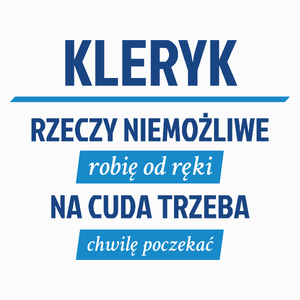 Kleryk - Rzeczy Niemożliwe Robię Od Ręki - Na Cuda Trzeba Chwilę Poczekać - Poduszka Biała