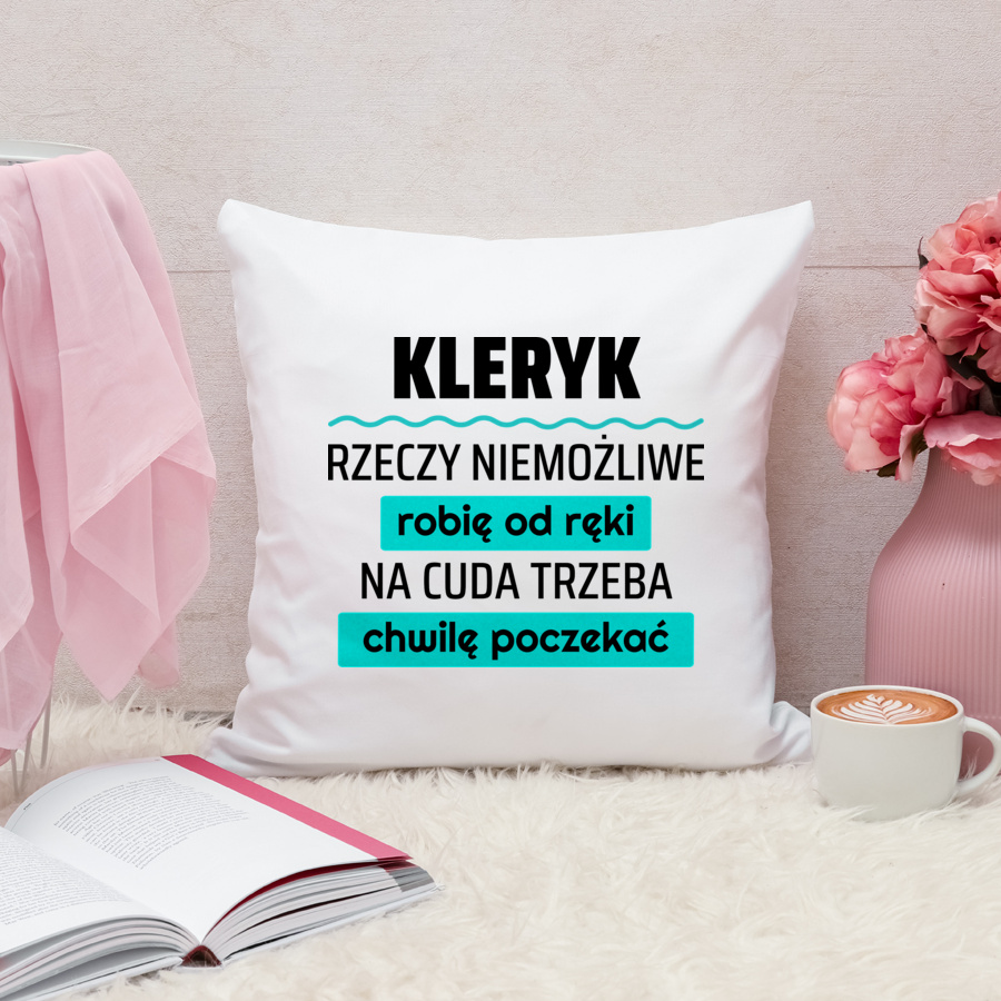 Kleryk - Rzeczy Niemożliwe Robię Od Ręki - Na Cuda Trzeba Chwilę Poczekać - Poduszka Biała