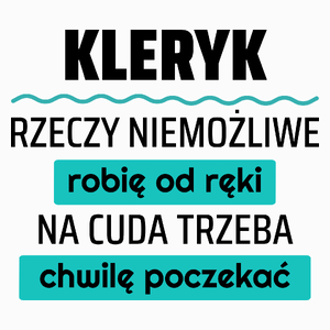 Kleryk - Rzeczy Niemożliwe Robię Od Ręki - Na Cuda Trzeba Chwilę Poczekać - Poduszka Biała