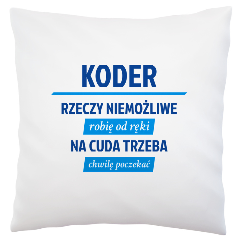 Koder - Rzeczy Niemożliwe Robię Od Ręki - Na Cuda Trzeba Chwilę Poczekać - Poduszka Biała