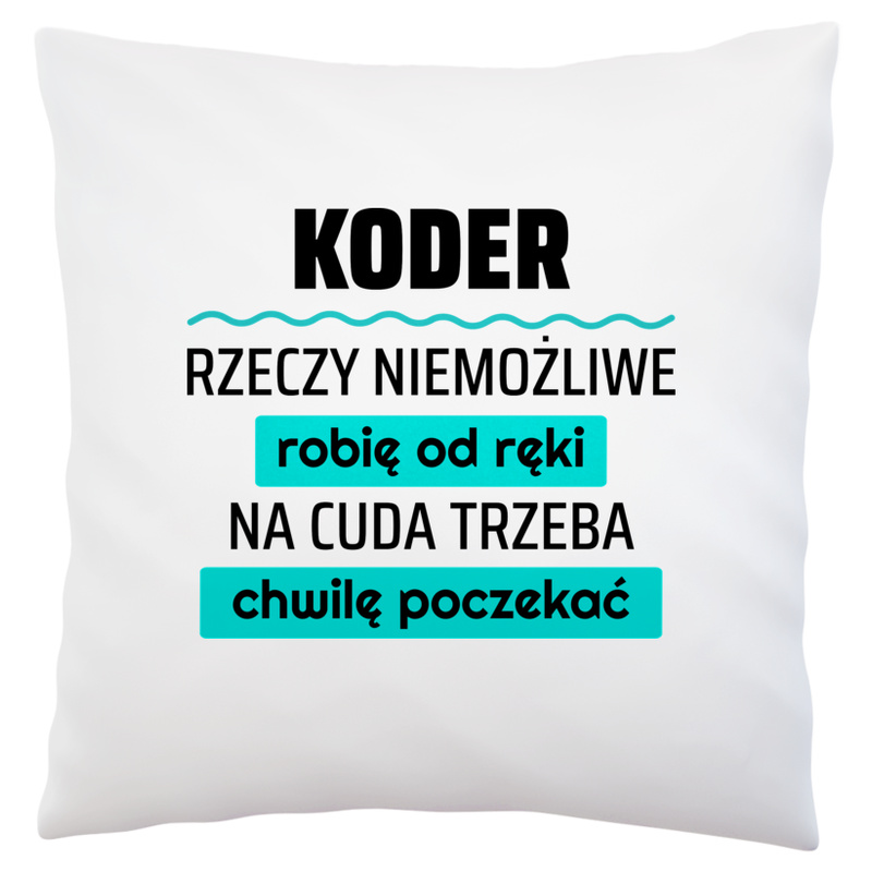 Koder - Rzeczy Niemożliwe Robię Od Ręki - Na Cuda Trzeba Chwilę Poczekać - Poduszka Biała