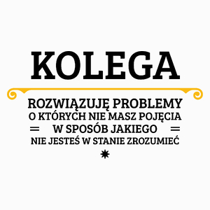 Kolega - Rozwiązuje Problemy O Których Nie Masz Pojęcia - Poduszka Biała