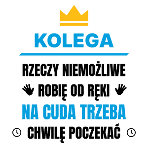 Kolega Rzeczy Niemożliwe Robię Od Ręki - Kubek Biały