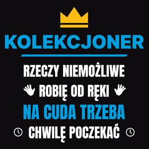 Kolekcjoner Rzeczy Niemożliwe Robię Od Ręki - Męska Koszulka Czarna