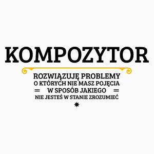 Kompozytor - Rozwiązuje Problemy O Których Nie Masz Pojęcia - Poduszka Biała