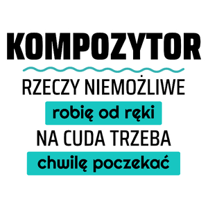 Kompozytor - Rzeczy Niemożliwe Robię Od Ręki - Na Cuda Trzeba Chwilę Poczekać - Kubek Biały