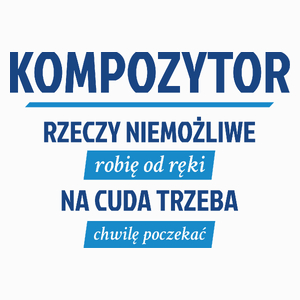 Kompozytor - Rzeczy Niemożliwe Robię Od Ręki - Na Cuda Trzeba Chwilę Poczekać - Poduszka Biała