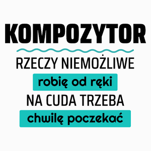 Kompozytor - Rzeczy Niemożliwe Robię Od Ręki - Na Cuda Trzeba Chwilę Poczekać - Poduszka Biała