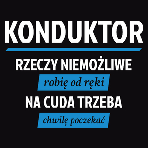 Konduktor - Rzeczy Niemożliwe Robię Od Ręki - Na Cuda Trzeba Chwilę Poczekać - Męska Koszulka Czarna