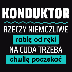 Konduktor - Rzeczy Niemożliwe Robię Od Ręki - Na Cuda Trzeba Chwilę Poczekać - Męska Koszulka Czarna