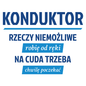 Konduktor - Rzeczy Niemożliwe Robię Od Ręki - Na Cuda Trzeba Chwilę Poczekać - Kubek Biały