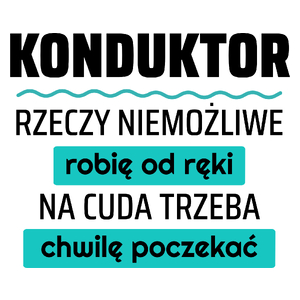 Konduktor - Rzeczy Niemożliwe Robię Od Ręki - Na Cuda Trzeba Chwilę Poczekać - Kubek Biały