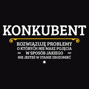 Konkubent - Rozwiązuje Problemy O Których Nie Masz Pojęcia - Męska Koszulka Czarna