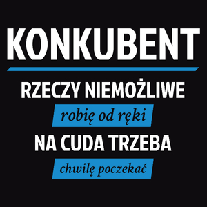 Konkubent - Rzeczy Niemożliwe Robię Od Ręki - Na Cuda Trzeba Chwilę Poczekać - Męska Koszulka Czarna