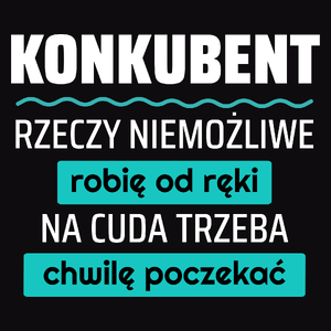 Konkubent - Rzeczy Niemożliwe Robię Od Ręki - Na Cuda Trzeba Chwilę Poczekać - Męska Koszulka Czarna