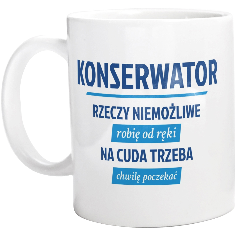 Konserwator - Rzeczy Niemożliwe Robię Od Ręki - Kubek Biały