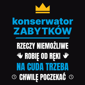 Konserwator Zabytków Rzeczy Niemożliwe Robię Od Ręki - Męska Koszulka Czarna